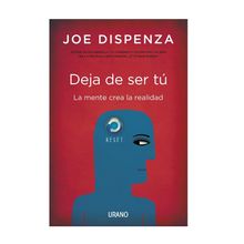 Deja De Ser Tú. La Mente Crea La Realidad