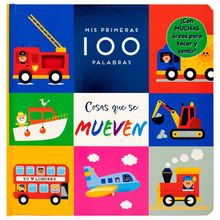 Mis Primeras 100 Palabras. Cosas Que Se Mueven