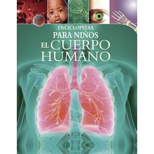 Enciclopedia para Niños. El Cuerpo Humano