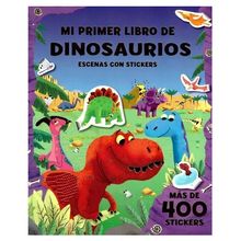 Mi Primer Libro de Dinosaurios. Escenas Con Stickers